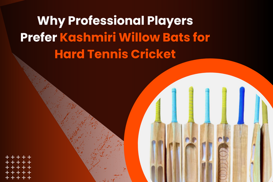 Why Professional Players Prefer Kashmiri Willow Bats for Hard Tennis Cricket